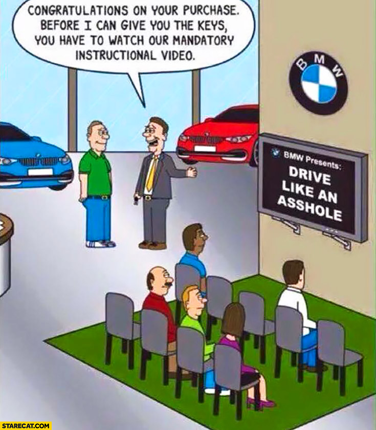 bmw-drive-like-an-asshole-congratulations-on-your-purchase-now-you-have-to-watch-our-mandatory-instructional-video.jpg